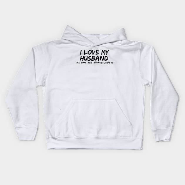 i love my husband but sometimes i wanna square up Kids Hoodie by Corazzon